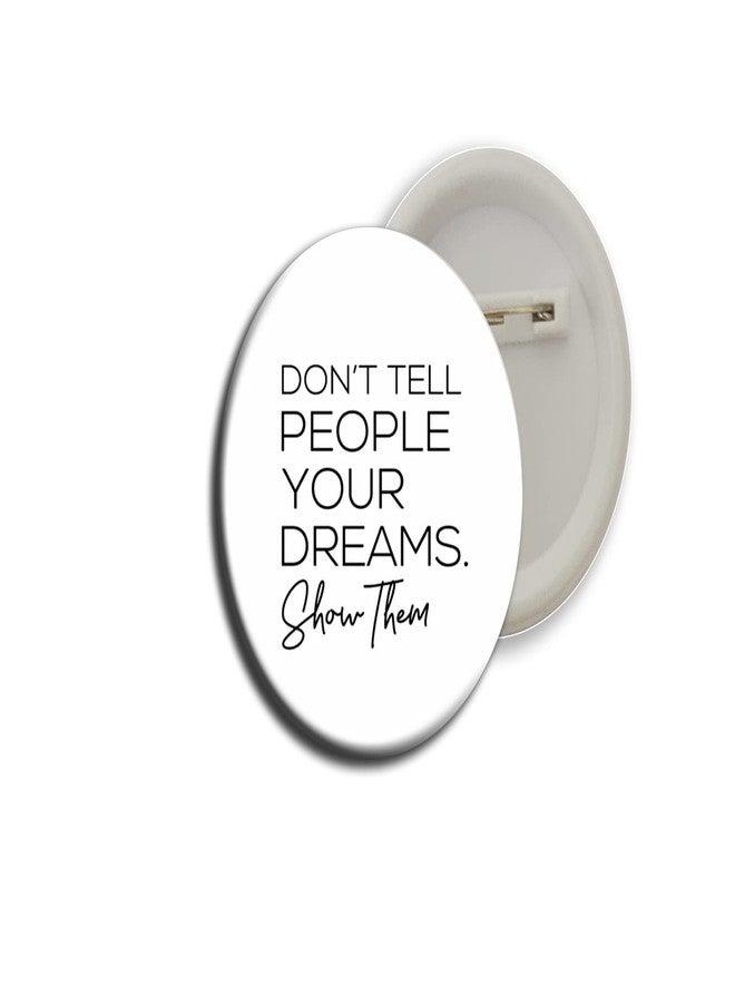 أزرار تحمل اقتباسات تحفيزية مباشرة للمستهلك (لا تخبر الناس عن حلمك، بل أرهم إياه)